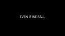 Even If We Fall